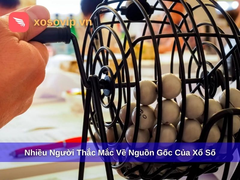 V&igrave; sao nhiều người thắc mắc về nguồn gốc xổ số?
