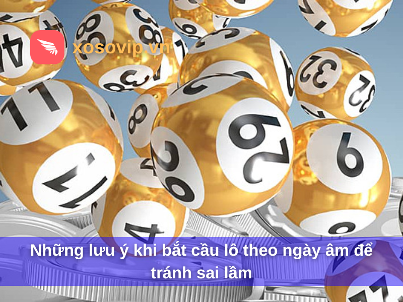 Những lưu ý khi bắt cầu lô theo ngày âm để tránh sai lầm