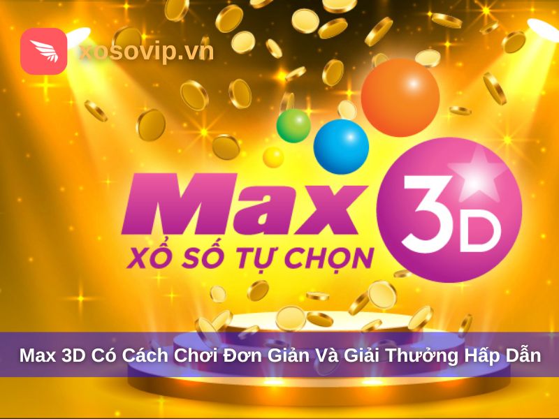 Xổ số MAX 3D có cách chơi đơn giản