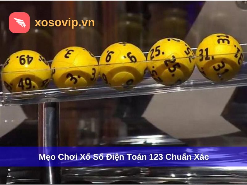 Mẹo chơi xổ số điện toán 123 chuẩn hơn