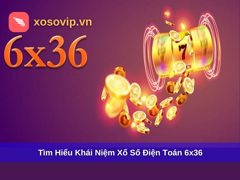 Cách Chơi Xổ Số Điện Toán 6x36 Chi Tiết Cho Người Mới