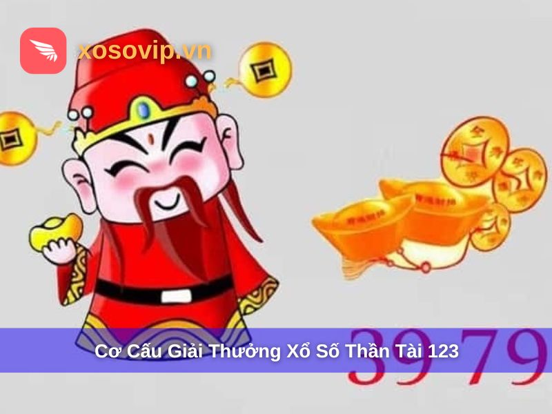 Cơ cấu giải thưởng xổ số điện toán Thần Tài 123