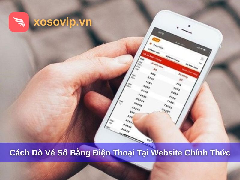 C&aacute;ch d&ograve; v&eacute; số bằng điện thoại tại website ch&iacute;nh thức