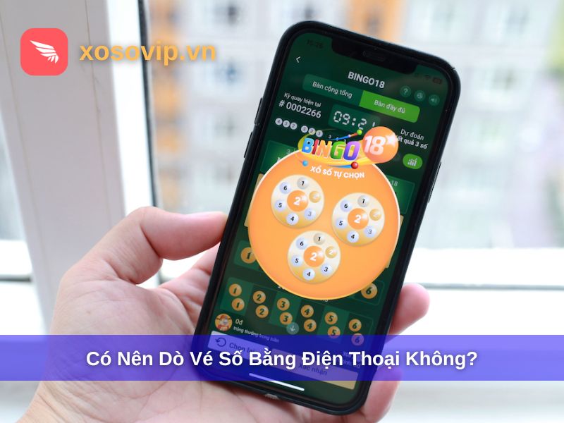 C&oacute; n&ecirc;n d&ograve; v&eacute; số bằng điện thoại?