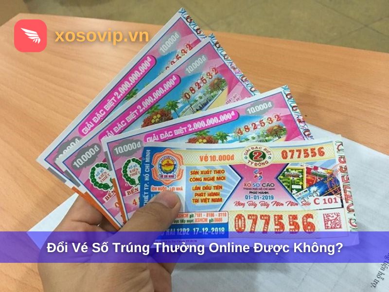 Giải đáp việc đổi vé số trúng thưởng online được không?