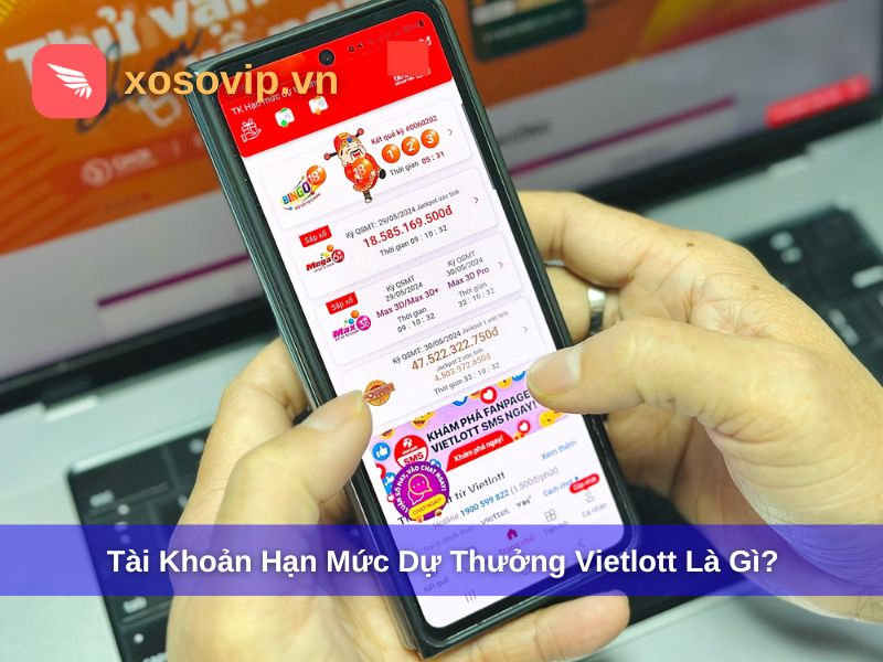 Tìm hiểu tài khoản hạn mức dự thưởng Vietlott