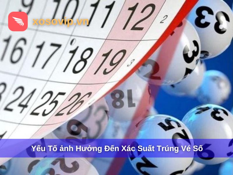 Một số yếu tố có thể ảnh hưởng đến xác suất trúng vé số
