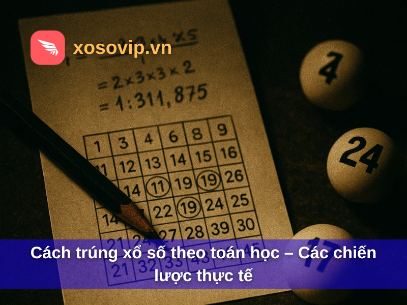 Cách trúng xổ số theo toán học – Các chiến lược thực tế