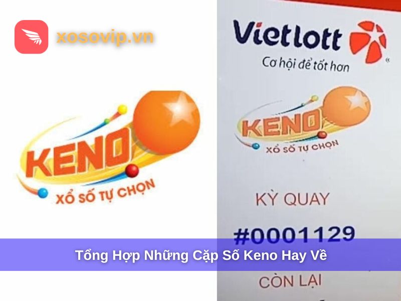 Các Cặp Số Keno Hay Về Nhất 2025: Thống Kê và Cách Chơi Hiệu Quả