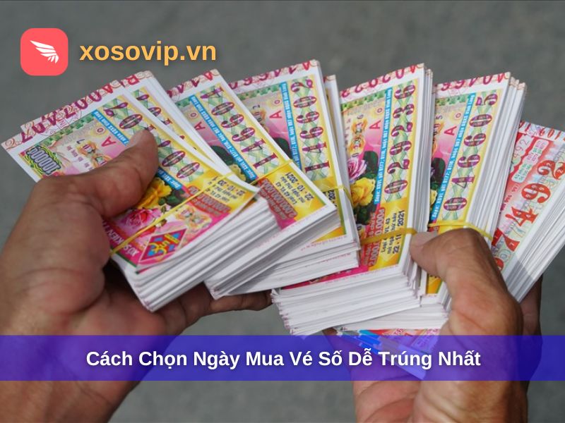 Chọn Ngày Mua Vé Số: Nên Mua Ngày Nào Dễ Trúng Nhất?