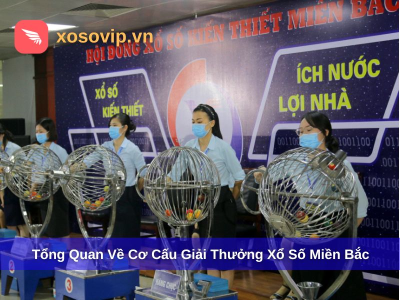 Tổng quan cơ cấu giải thưởng xổ số miền Bắc