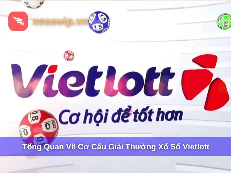 Tổng quan về cơ cấu giải thưởng xổ số Vietlott