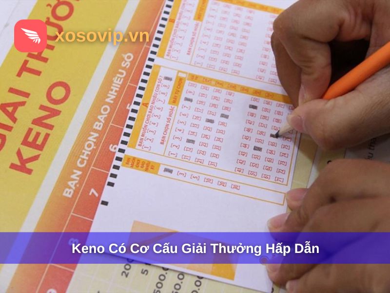 Keno là hình thức chơi nhanh và có cơ cấu giải thưởng đa dạng