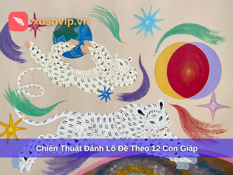 Chiến thuật đ&aacute;nh l&ocirc; đề theo 12 con gi&aacute;p