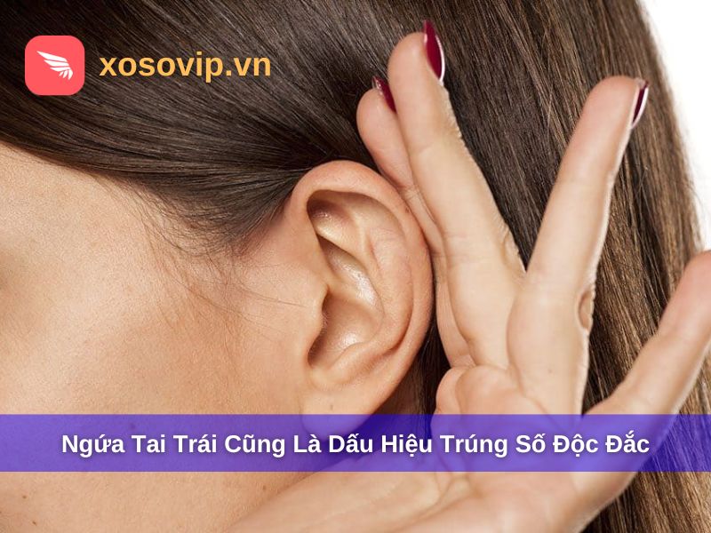 Cảm giác ngứa phần tai trái là dấu hiệu trúng số độc đắc