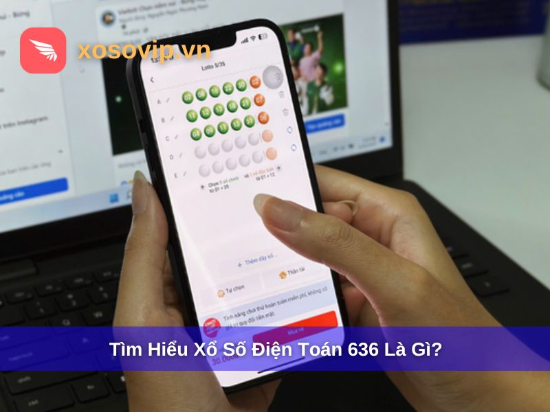 Điện Toán 636 Là Gì? Cách Chơi, Cơ Cấu Giải Thưởng Của Điện Toán 636