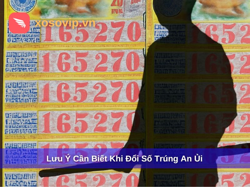 Một số lưu ý khi đổi số trúng an ủi