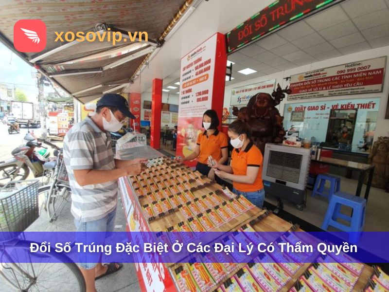 Có thể đổi số trúng đặc biệt tại các đại lý được cấp thẩm quyền
