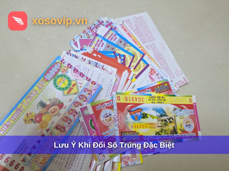Lưu ý để đổi số trúng đặc biệt an toàn