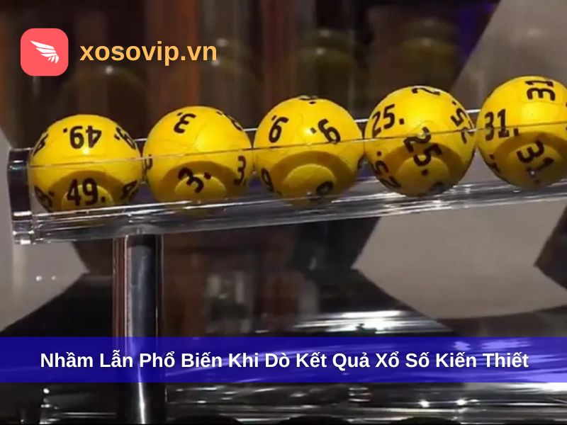 Sai lầm phổ biến khi dò xổ số