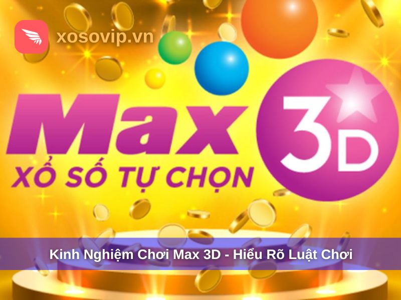 Kinh Nghiệm Chơi Max 3D Hiệu Quả – Bí Quyết Tăng Tỷ Lệ Trúng