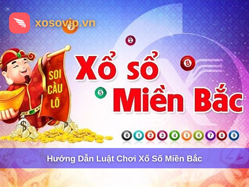 Luật Chơi Xổ Số Miền Bắc: Cách Chơi, Cách Dò & Trúng Thưởng