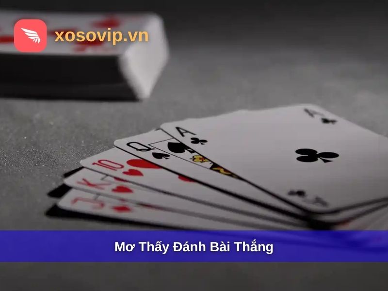 Mơ thấy đánh bài thắng là điềm báo số mấy?