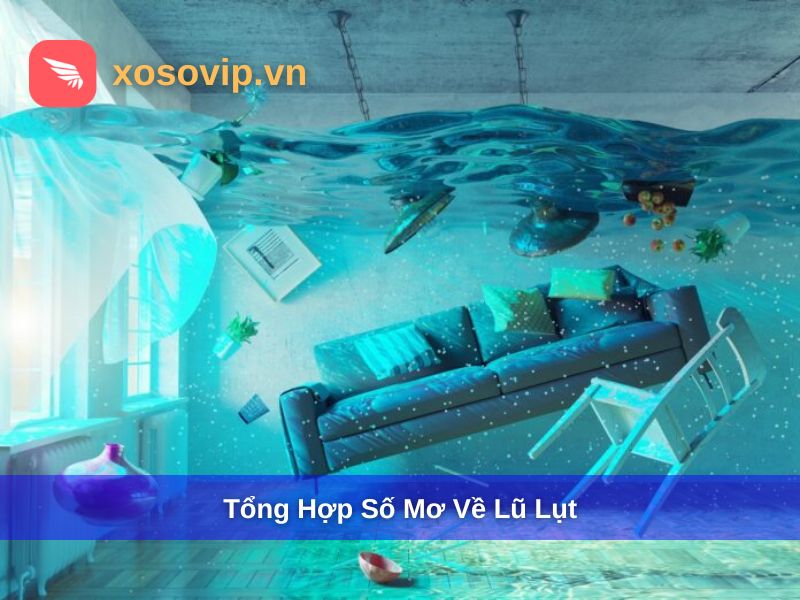 Số mơ li&ecirc;n quan đến giấc mơ gặp lũ