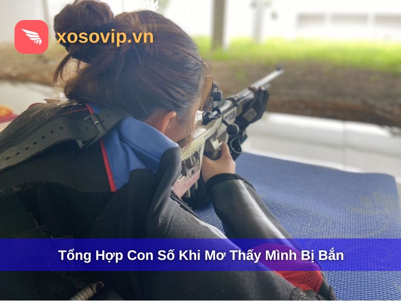 Tổng hợp số mơ khi mơ thấy bị bắn