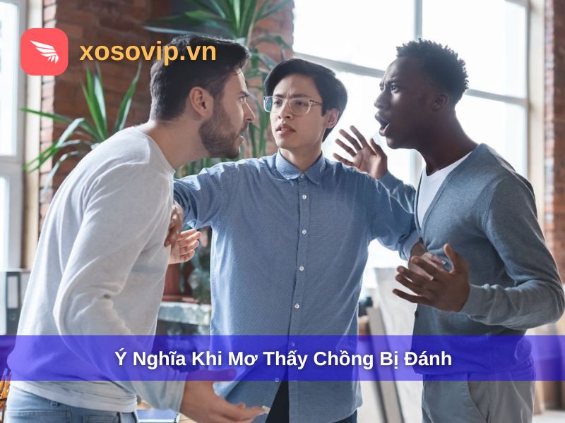 &Yacute; nghĩa giấc mơ thấy chồng bị đ&aacute;nh