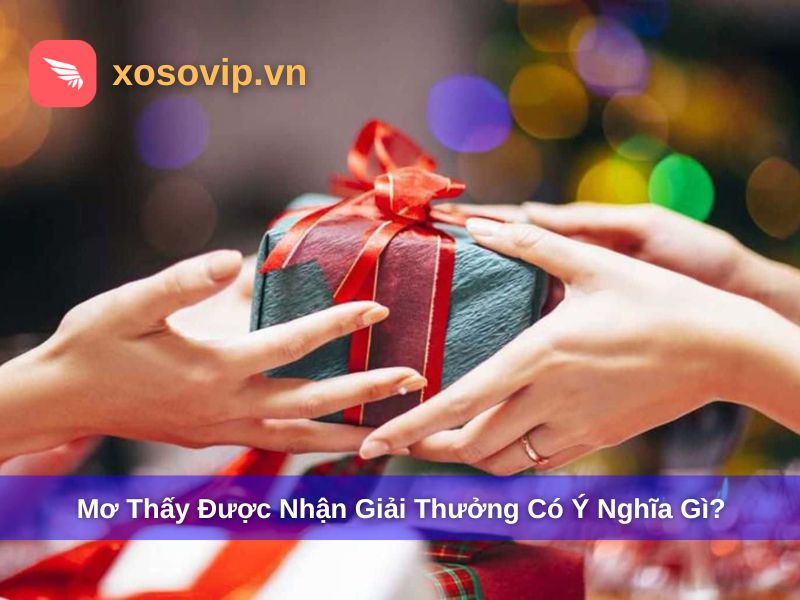 Mơ thấy được nhận giải thưởng có ý nghĩa gì?