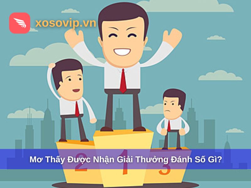 Mơ thấy được nhận giải thưởng đánh số gì?