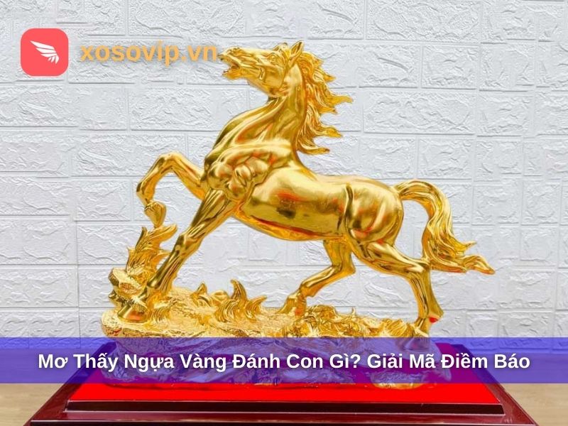 Mơ Thấy Ngựa Vàng Đánh Con Gì? Giải Mã Điềm Báo & Sổ Mơ