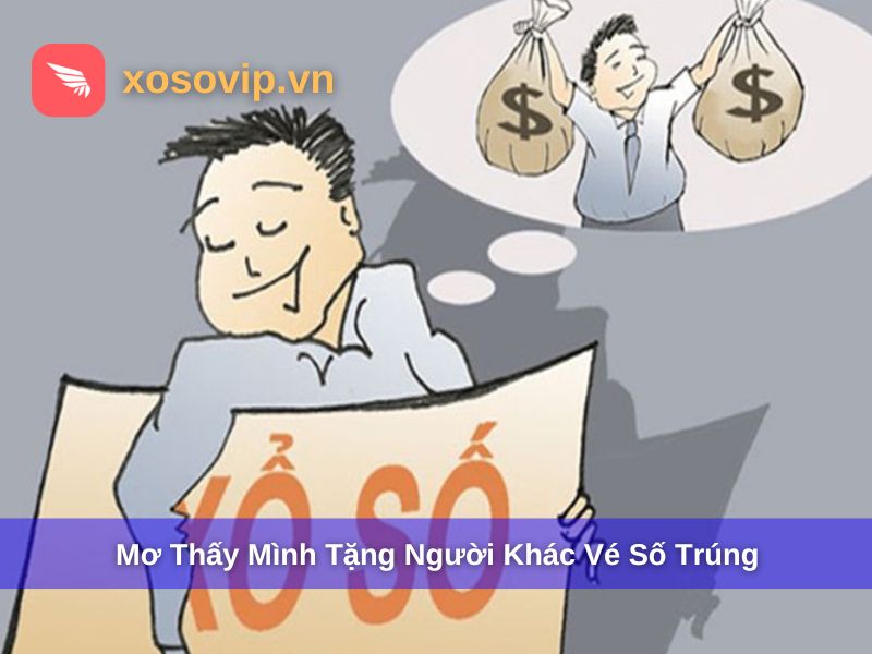 Nằm mơ thấy mình tặng lại vé số trúng cho người khác