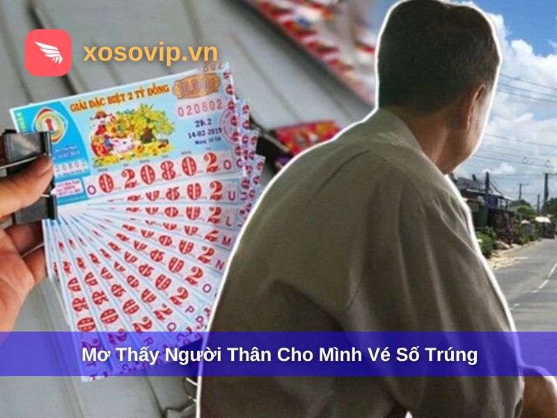 Chiêm bao thấy người thân cho mình vé số trúng