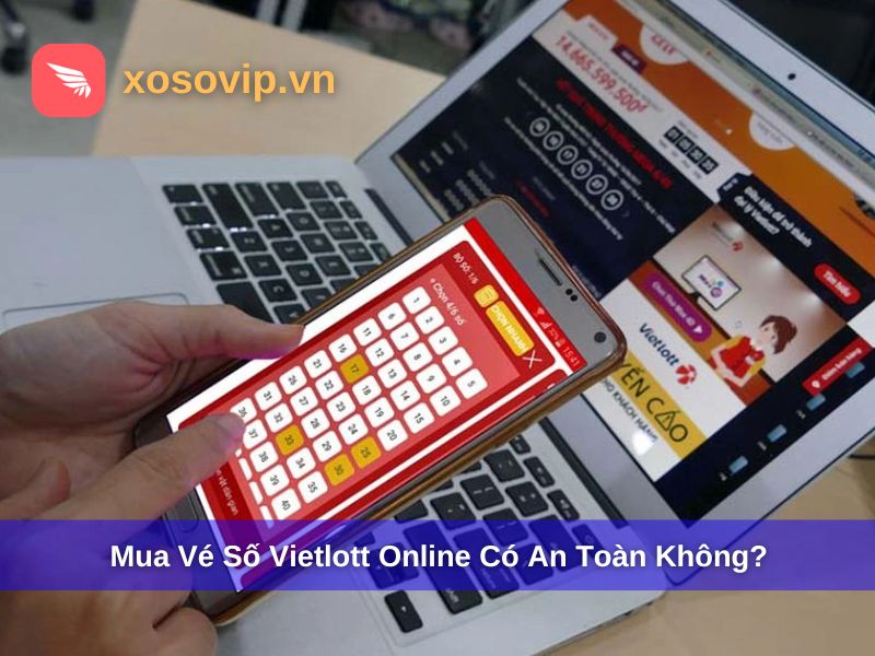 Mua Vé Số Vietlott Online Có An Toàn Không? Rủi Ro Cần Tránh