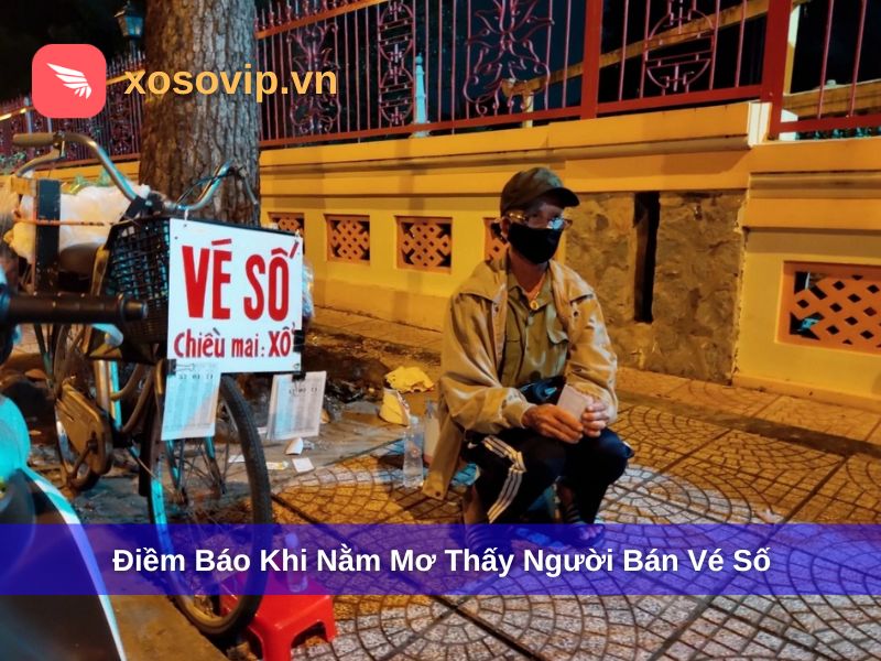 Điềm báo khi nằm mơ thấy người bán vé số