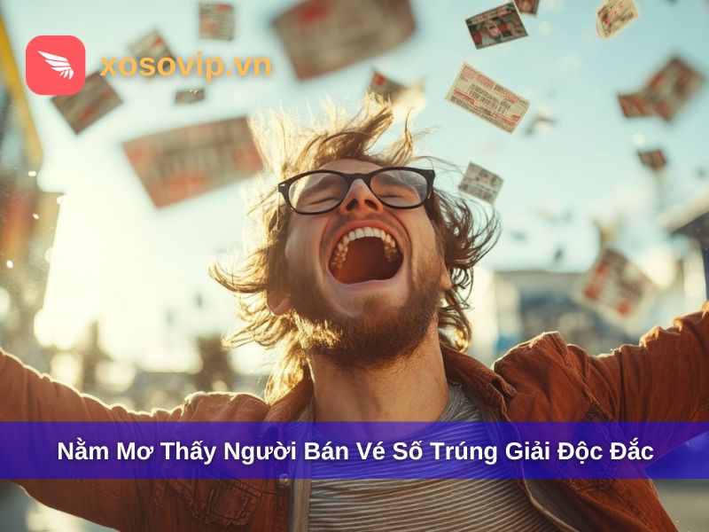 Mơ thấy người bán vé số trúng giải độc đắc