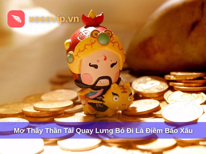 Mơ thấy Thần Tài quay lưng bỏ đi là một điềm báo xấu