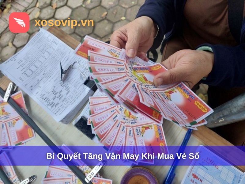 Bí quyết để tặng vận may khi mua vé số