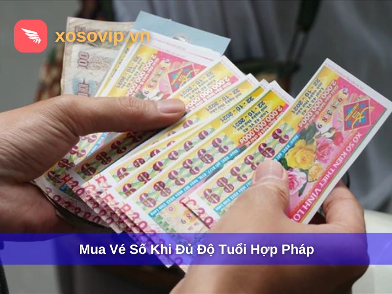 Lưu ý mua vé số khi đủ tuổi hợp pháp