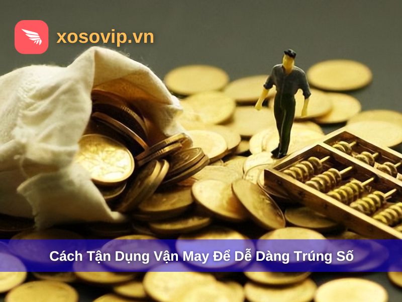 Tận dụng vận may theo tuổi hiệu quả