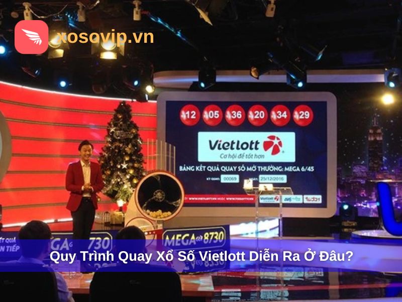 Quy trình quay xổ số Vietlott diễn ra ở đâu?