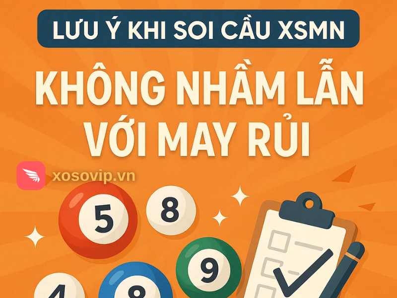 Lưu Ý Khi Soi Cầu XSMN: Không Nhầm Lẫn Với May Rủi