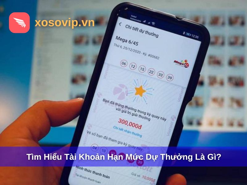 Tài khoản hạn mức dự thưởng là gì?