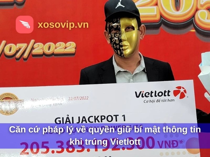 Căn cứ ph&aacute;p l&yacute; về quyền giữ b&iacute; mật th&ocirc;ng tin khi tr&uacute;ng Vietlott