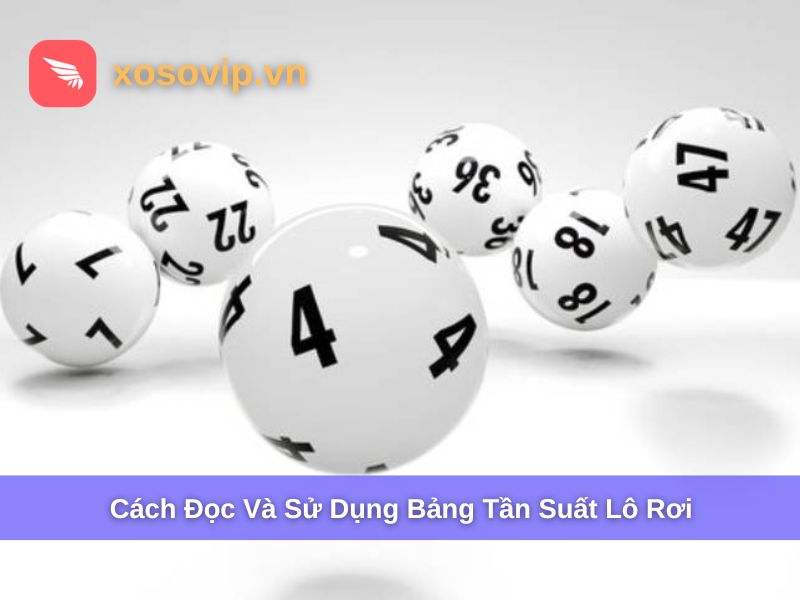 Cách đọc và sử dụng bảng tần suất lô rơi