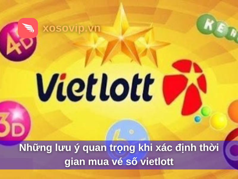 Những lưu &yacute; quan trọng khi x&aacute;c định thời gian mua v&eacute; số vietlott