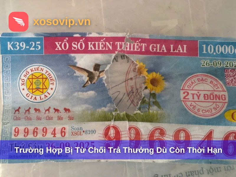 Trường hợp bị từ chối trả thưởng dù trong thời hạn