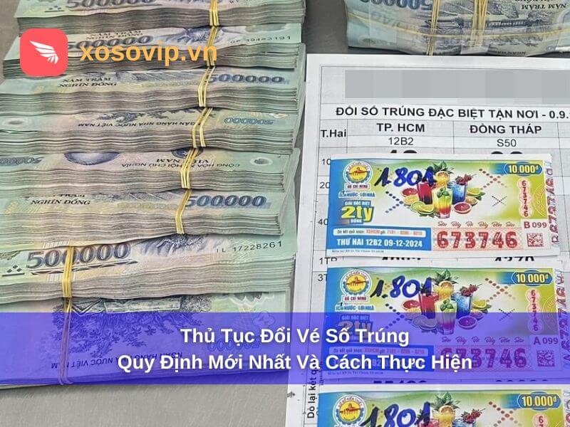 Thủ Tục Đổi Vé Số Trúng - Quy Định Mới Nhất Và Cách Thực Hiện